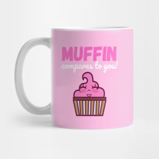 Muffin Compares to You Mug